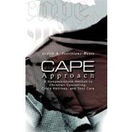 Cape Approach : A Compassionate Method to Christian Counseling, Crisis Hotlines, and Soul Care