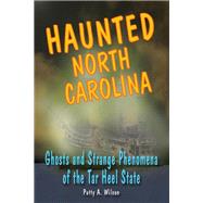 Haunted North Carolina Ghosts and Strange Phenomena of the Tar Heel State