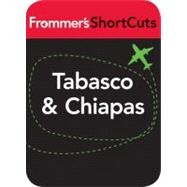 Tabasco & Chiapas, Mexico : Frommer's ShortCuts