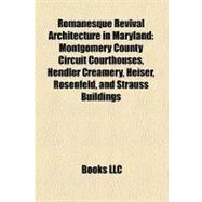 Romanesque Revival Architecture in Maryland : Montgomery County Circuit Courthouses, Hendler Creamery, Heiser, Rosenfeld, and Strauss Buildings