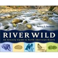 River Wild : An Activity Guide to North American Rivers