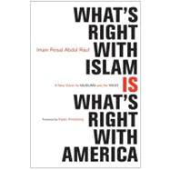 What's Right with Islam : A New Vision for Muslims and the West