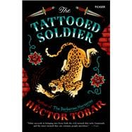 The Tattooed Soldier A Novel