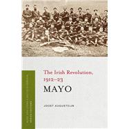 Mayo The Irish Revolution, 1912-23