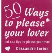 50 Ways to Please Your Lover: Hot Sex Tips to Please Your Man