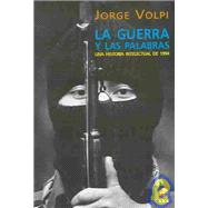 La Guerra Y Las Palabras : Una Historia Intelectual Del 1994 / The War And The Words