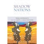 Shadow Nations Tribal Sovereignty and the Limits of Legal Pluralism