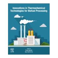 Innovations in Thermochemical Technologies for Biofuel Processing