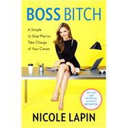 Boss Bitch A Simple 12-Step Plan to Take Charge of Your Career