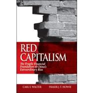 Red Capitalism : The Fragile Financial Foundation of China's Extraordinary Rise