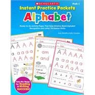 Instant Practice Packets: Alphabet Ready-to-Go Activity Pages That Help Children Build Alphabet Recognition and Letter Formation Skills