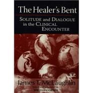 The Healer's Bent: Solitude and Dialogue in the Clinical Encounter