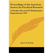 Proceedings of the American Society for Psychical Research : A Further Record of Mediumistic Experiments 1925