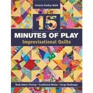 15 minutes of Play -- Improvisational Quilts Made-Fabric Piecing - Traditional Blocks - Scrap Challenges