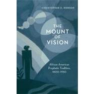 The Mount of Vision African American Prophetic Tradition, 1800-1950