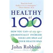 Healthy at 100: The Scientifically Proven Secrets of the World's Healthiest and Longest-lived Peoples