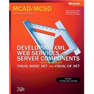 Developing XML Web Services and Server Components with Microsoft Visual Basic .NET and Microsoft Visual C# .NET MCAD/MCSD Self-Paced Training Kit