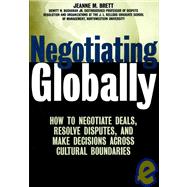 Negotiating Globally : How to Negotiate Deals, Resolve Disputes, and Make Decisions Across Cultural Boundaries