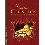 Celebrate Christmas, Volume 1 : Christmas Sketches and Plays for Your Church