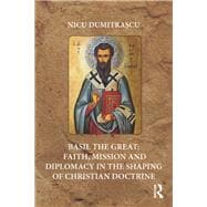 Basil the Great: Faith, Mission and Diplomacy in Shaping Christian Doctrine