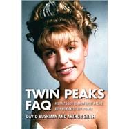 Twin Peaks FAQ All That's Left to Know About a Place Both Wonderful and Strange