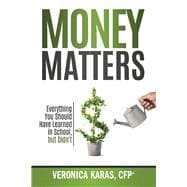 Money Matters: Everything You Should Have Learned in School, but Didn't