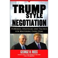 Trump-Style Negotiation : Powerful Strategies and Tactics for Mastering Every Deal