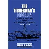 The Fisherman's Problem: Ecology and Law in the California Fisheries, 1850â€“1980