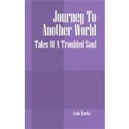 Journey to Another World : Tales of A Troubled Soul