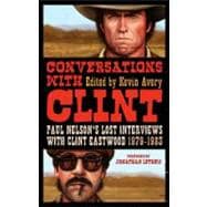 Conversations with Clint Paul Nelson's Lost Interviews with Clint Eastwood, 1979-1983