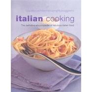 Italian Cooking: The Definitive Encyclopedia of Fabulous Italian Food