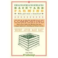 Backyard Farming: Composting How to Plan, Build, and Maintain Your Own Compost System for a Healthy and Vibrant Garden