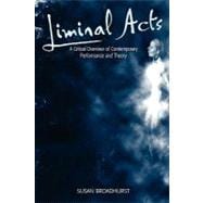 Liminal Acts A Critical Overview of Contemporary Performance and Theory