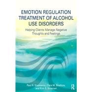 Emotion Regulation Treatment of Alcohol Use Disorders: Helping Clients Manage Negative Thoughts and Feelings,9781138215863