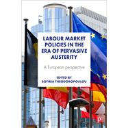 Labour Market Policies in the Era of Pervasive Austerity