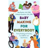 Baby Making for Everybody Family Building and Fertility for LGBTQ+ and Solo Parents