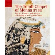 The Tomb Chapel of Menna (TT 69) The Art, Culture, and Science of Painting in an Egyptian Tomb