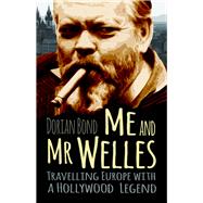 Me and Mr Welles Travelling Europe with a Hollywood Legend