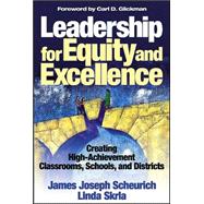 Leadership for Equity and Excellence : Creating High-Achievement Classrooms, Schools, and Districts
