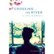 Crossing the River A Life in Brazil
