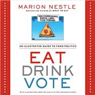 Eat Drink Vote An Illustrated Guide to Food Politics