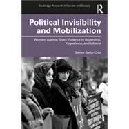 Political Invisibility and Mobilization: Women against State Violence in Argentina, Yugoslavia, and Liberia