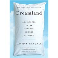 Dreamland Adventures in the Strange Science of Sleep