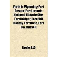 Forts in Wyoming : Fort Caspar, Fort Laramie National Historic Site, Fort Bridger, Fort Phil Kearny, Fort Reno, Fort D. A. Russell