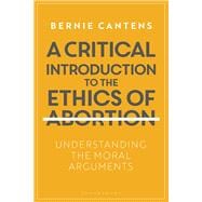 A Critical Introduction to the Ethics of Abortion