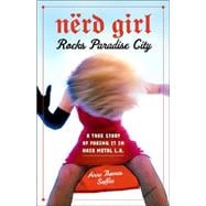 Nerd Girl Rocks Paradise City A True Story of Faking It in Hair Metal L.A.
