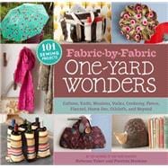 Fabric-by-Fabric One-Yard Wonders 101 Sewing Projects Using Cottons, Knits, Voiles, Corduroy, Fleece, Flannel, Home Dec, Oilcloth, Wool, and Beyond