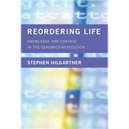 Reordering Life Knowledge and Control in the Genomics Revolution