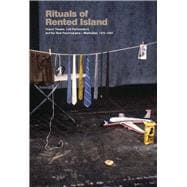 Rituals of Rented Island Object Theater, Loft Performance, and the New Psychodrama-Manhattan, 1970-1982