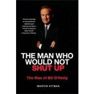 The Man Who Would Not Shut Up The Rise of Bill O'Reilly